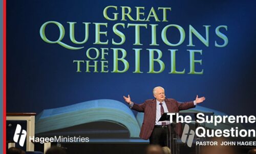 Pastor John Hagee – “The Supreme Question”