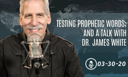Testing Prophetic Words; and a Talk with Dr. James White