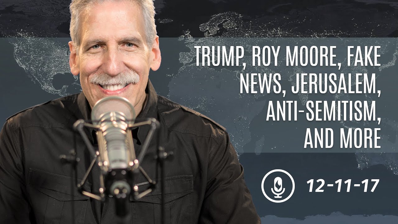 Trump, Roy Moore, Fake News, Jerusalem, Anti-Semitism, and More