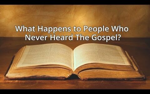 What Happens to People Who Have Never Heard the Gospel?