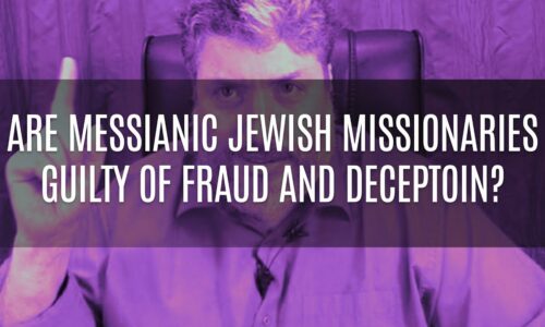 Are Messianic Missionaries Guilty of Fraud and Deception?