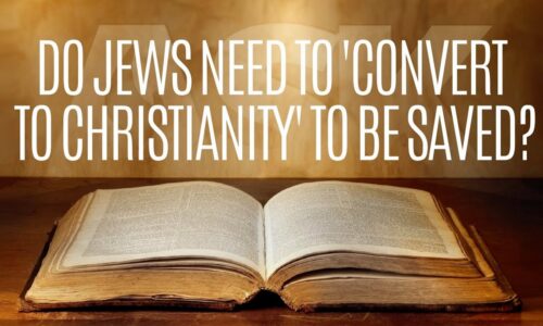 Do Jews Need to ‘Convert to Christianity’ to be Saved?
