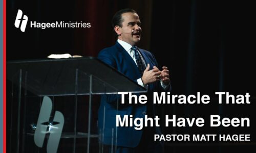 Pastor Matt Hagee – “The Miracle That Might Have Been”