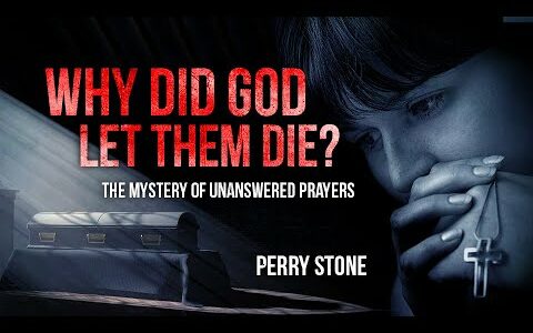Why Did God Let Them Die? Mystery of Unanswered Prayers | Perry Stone