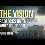 The Vision – Padlocks on the White House Roof | Perry Stone